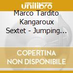 Marco Tardito Kangaroux Sextet - Jumping With Adriano cd