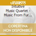 Intuitive Music Quartet - Music From Fur Kommende cd musicale di Intuitive music quar