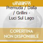 Premuda / Dalla / Grillini - Luci Sul Lago cd musicale di Premuda-grillini-dal