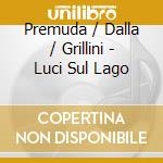 Premuda / Dalla / Grillini - Luci Sul Lago cd