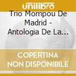 Trio Mompou De Madrid - Antologia De La Musica Espanola Para Trio cd