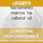 Sacramento marcos 'na cabeca' cd cd