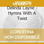 Delinda Layne - Hymns With A Twist cd