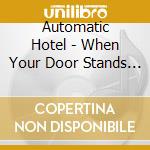 Automatic Hotel - When Your Door Stands Open cd musicale di Automatic Hotel
