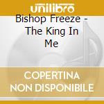 Bishop Freeze - The King In Me cd