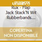 Rux - Flap Jack Stack'N Wit Rubberbands And Syrup cd