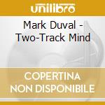 Mark Duval - Two-Track Mind cd