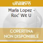Marla Lopez - Roc' Wit U cd