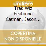 Trak Wiz Featuring Catman, Jason And Flash - Better Late Than Never cd