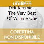 Didi Jeremie - The Very Best Of Volume One cd musicale di Didi Jeremie