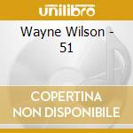 Wayne Wilson - 51 cd musicale di Wayne Wilson