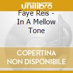 Faye Reis - In A Mellow Tone cd musicale di Faye Reis
