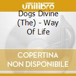 Dogs Divine (The) - Way Of Life cd