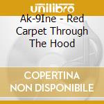 Ak-9Ine - Red Carpet Through The Hood cd