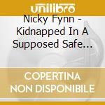 Nicky Fynn - Kidnapped In A Supposed Safe Place cd musicale di Nicky Fynn