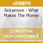 Sickamore - What Makes The Money cd