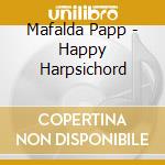 Mafalda Papp - Happy Harpsichord cd