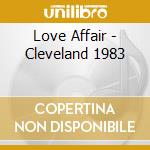 Love Affair - Cleveland 1983 cd