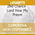 2Nd Chance - Lord Hear My Prayer