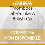 Thromboes - She'S Like A British Car cd