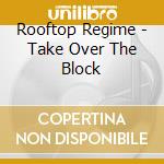 Rooftop Regime - Take Over The Block cd