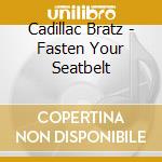 Cadillac Bratz - Fasten Your Seatbelt cd musicale di Cadillac Bratz