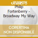 Philip Fortenberry - Broadway My Way cd
