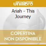 Ariah - This Journey cd musicale di Ariah