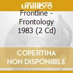 Frontline - Frontology 1983 (2 Cd) cd musicale di Frontline