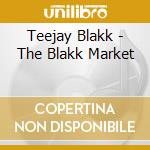 Teejay Blakk - The Blakk Market cd musicale di Teejay Blakk