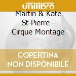 Martin & Kate St-Pierre - Cirque Montage cd