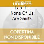 Lab 4 - None Of Us Are Saints cd