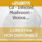 Cd - Infected Mushroom - Vicious Delirious cd