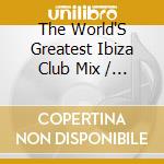 The World'S Greatest Ibiza Club Mix / Various cd