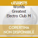 Worlds Greatest Electro Club M cd