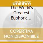 The World's Greatest Euphoric Trance (box 3 Cd) cd musicale di ARTISTI VARI