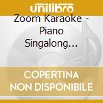 Zoom Karaoke - Piano Singalong Karaoke - 60 Songs (Cd+G) cd musicale