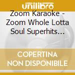 Zoom Karaoke - Zoom Whole Lotta Soul Superhits (3 Cd+G) cd