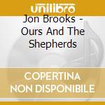 Jon Brooks - Ours And The Shepherds cd