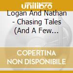 Logan And Nathan - Chasing Tales (And A Few Other Things) cd