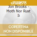 Jon Brooks - Moth Nor Rust Ii cd