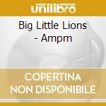 Big Little Lions - Ampm cd