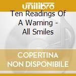 Ten Readings Of A Warning - All Smiles cd