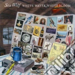 Sea Wolf - White Water White Bloom cd