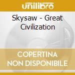 Skysaw - Great Civilization cd