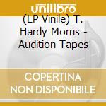 (LP Vinile) T. Hardy Morris - Audition Tapes lp vinile di T. Hardy Morris