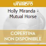 Holly Miranda - Mutual Horse cd musicale di Holly Miranda