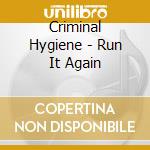 Criminal Hygiene - Run It Again cd musicale di Criminal Hygiene
