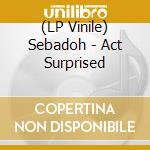(LP Vinile) Sebadoh - Act Surprised lp vinile di Sebadoh