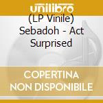 (LP Vinile) Sebadoh - Act Surprised vinile
